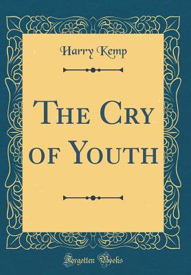 The Cry of Youth (Classic Reprint) - Kemp, Harry