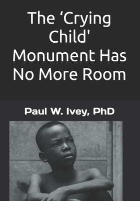 The 'Crying Child Monument' Has No More Room - Ivey, Paul W