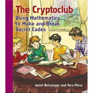The Cryptoclub: Using Mathematics to Make and Break Secret Codes