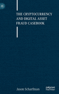 The Cryptocurrency and Digital Asset Fraud Casebook