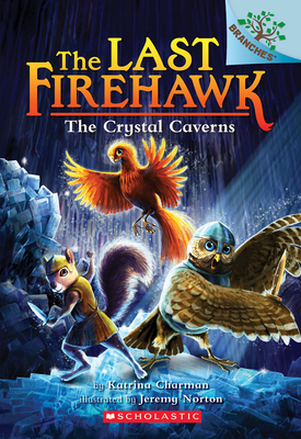 The Crystal Caverns: A Branches Book (the Last Firehawk #2): Volume 2 - Charman, Katrina