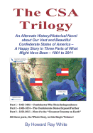 The CSA Trilogy: An Alternate History/Historical Novel about Our Vast and Beautiful Confederate States of America -- A Happy Story in Three Parts of What Might Have Been -- 1861 to 2011