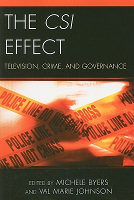 The Csi Effect: Television, Crime, and Governance - Byers, Michele (Contributions by), and Johnson, Val Marie (Editor), and Anderson, Gail (Contributions by)
