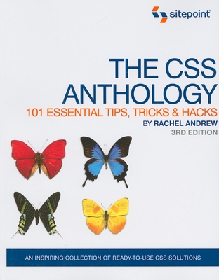 The CSS Anthology: 101 Essential Tips, Tricks & Hacks: 101 Essential Tips, Tricks & Hacks - Andrew, Rachel, Dr.