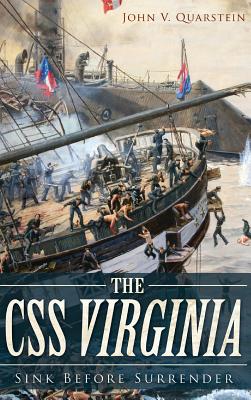 The CSS Virginia: Sink Before Surrender - Quarstein, John V