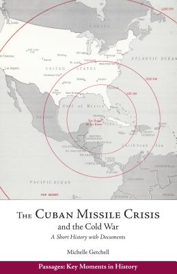 The Cuban Missile Crisis and the Cold War: A Short History with Documents - Getchell, Michelle