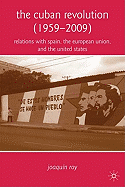 The Cuban Revolution (1959-2009): Relations with Spain, the European Union, and the United States