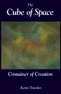 The Cube of Space: Container of Creation - Townley, Kevin (Introduction by)