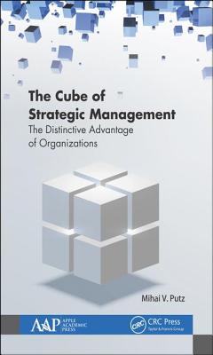 The Cube of Strategic Management: The Distinctive Advantage of Organizations - Putz, Mihai