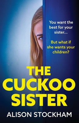 The Cuckoo Sister: An absolutely gripping psychological thriller from Alison Stockham - Alison Stockham