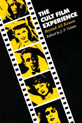 The Cult Film Experience: Beyond All Reason - Telotte, J P (Editor)