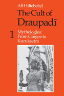The Cult of Draupadi, Volume 1: Mythologies: From Gingee to Kuruksetra