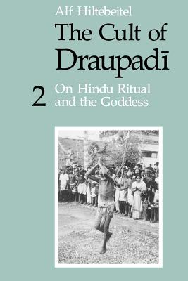 The Cult of Draupadi, Volume 2: On Hindu Ritual and the Goddess - Hiltebeitel, Alf