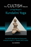 The CULTISH Nature of Yogi Bhajan's Kundalini Yoga: His 3HO & Sikh Dharma Community analyzed using Dr. S. Hassan's BITE model