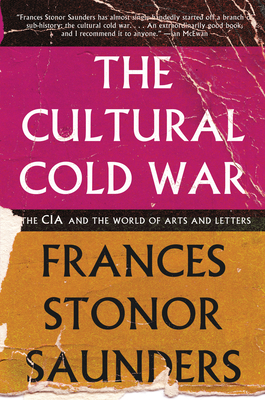 The Cultural Cold War: The CIA and the World of Arts and Letters - Saunders, Frances Stonor