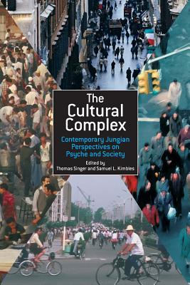 The Cultural Complex: Contemporary Jungian Perspectives on Psyche and Society - Singer, Thomas (Editor), and Kimbles, Samuel L (Editor)