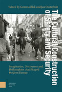 The Cultural Construction of Safety and Security: Imaginaries, Discourses and Philosophies that Shaped Modern Europe