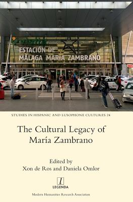 The Cultural Legacy of Maria Zambrano - de Ros, Xon, and Omlor, Daniela