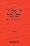 The Cultural Legacy of the British Occupation in Germany: The London Symposium