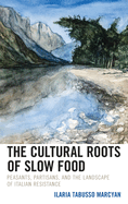 The Cultural Roots of Slow Food: Peasants, Partisans, and the Landscape of Italian Resistance