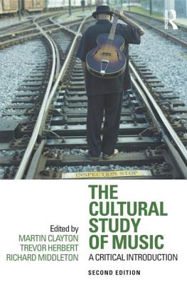 The Cultural Study of Music: A Critical Introduction - Clayton, Martin (Editor), and Herbert, Trevor (Editor), and Middleton, Richard (Editor)