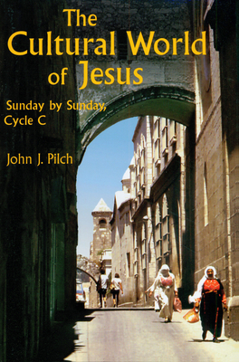 The Cultural World of Jesus: Sunday by Sunday, Cycle C - Pilch, John J, Ph.D.