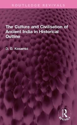 The Culture and Civilisation of Ancient India in Historical Outline - Kosambi, D D