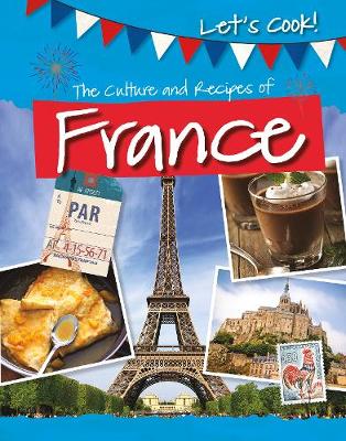 The Culture and Recipes of France - Kelly, Tracey