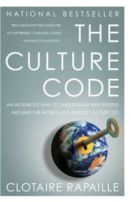 The Culture Code: An Ingenious Way to Understand Why People Around the World Buy and Live as They Do - Rapaille, Clotaire