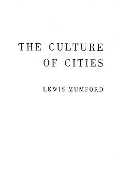 The Culture of Cities. - Mumford, Lewis, Professor