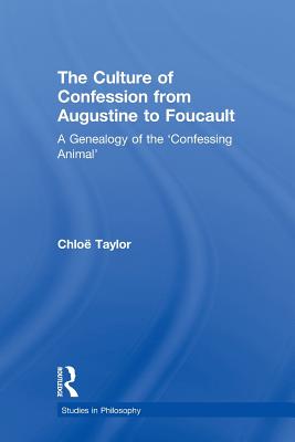 The Culture of Confession from Augustine to Foucault: A Genealogy of the 'Confessing Animal' - Taylor, Chlo