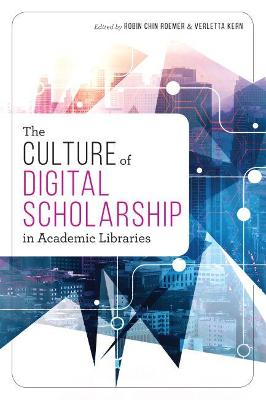 The Culture of Digital Scholarship in Academic Libraries - Roemer, Robin Chin