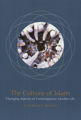 The Culture of Islam: Changing Aspects of Contemporary Muslim Life - Rosen, Lawrence