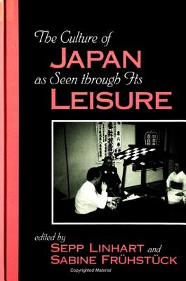 The Culture of Japan as Seen Through Its Leisure - Linhart, Sepp (Editor), and Fruhstuck, Sabine (Editor)