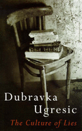 The Culture of Lies - Ugresic, Dubravka