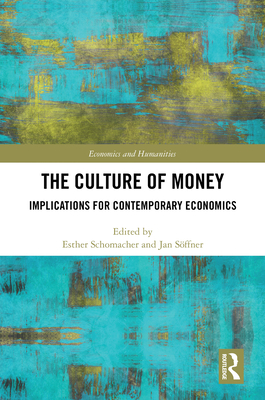 The Culture of Money: Implications for Contemporary Economics - Schomacher, Esther (Editor), and Sffner, Jan (Editor)