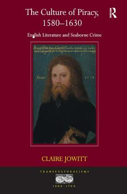 The Culture of Piracy, 1580-1630: English Literature and Seaborne Crime - Jowitt, Claire