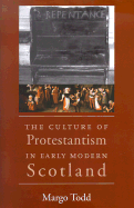The Culture of Protestantism in Early Modern Scotland