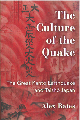 The Culture of the Quake: The Great Kanto Earthquake and Taisho Japanvolume 78 - Bates, Alex