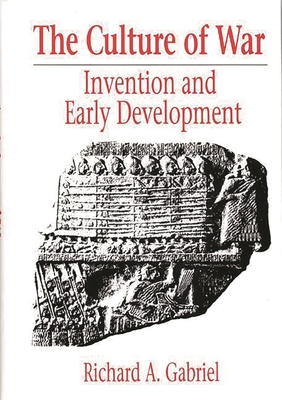 The Culture of War: Invention and Early Development - Gabriel, Richard A