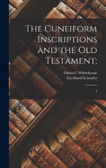 The Cuneiform Inscriptions and the Old Testament;: 1