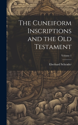 The Cuneiform Inscriptions and the Old Testament; Volume 1 - Schrader, Eberhard