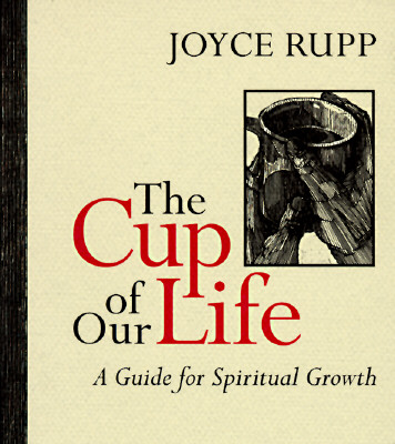 The Cup of Our Life: A Guide for Spiritual Growth - Rupp, Joyce