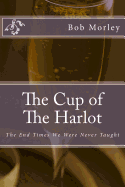 The Cup of the Harlot: The End Times We Were Never Taught