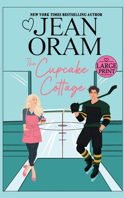 The Cupcake Cottage: A Fake Relationship Hockey Romance - Oram, Jean