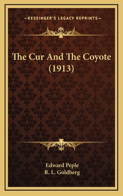 The Cur and the Coyote (1913) - Peple, Edward, and Goldberg, R L (Illustrator)