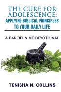 The Cure For Adolescence: Applying Biblical Principles To Your Daily Life: A Parent and Me Devotional