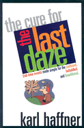 The Cure for the Last Daze: End-Time Events Made Simple for the Confused, Befuddled, and Bewildered.