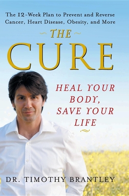 The Cure: Heal Your Body, Save Your Life - Brantley, Timothy, Dr.