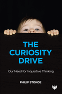 The Curiosity Drive: Our Need for Inquisitive Thinking